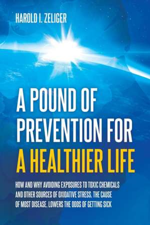 A Pound of Prevention for a Healthier Life de Harold I. Zeliger