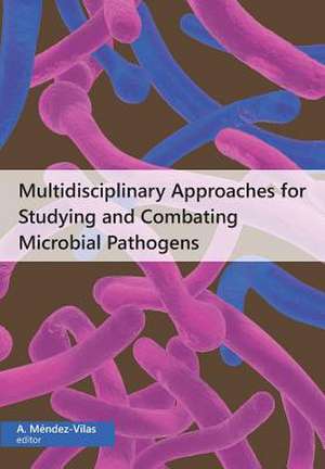 Multidisciplinary Approaches for Studying and Combating Microbial Pathogens de A. Mendez-Vilas