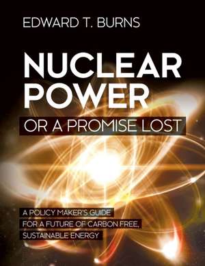 Nuclear Power or a Promise Lost de Edward T. Burns