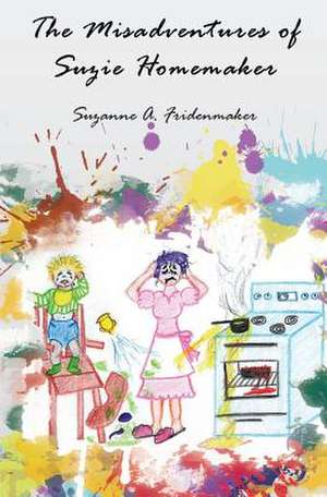 The Misadventures of Suzie Homemaker de Suzanne a. Fridenmaker