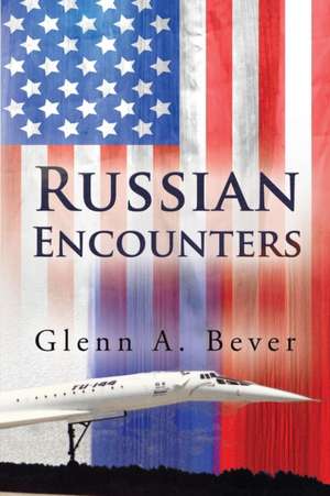 Russian Encounters de Glenn A. Bever