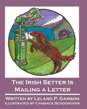 The Irish Setter Is Mailing a Letter de Leland P. Gamson