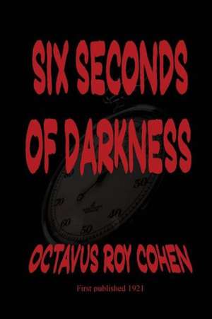 Six Seconds of Darkness de Octavus Roy Cohen