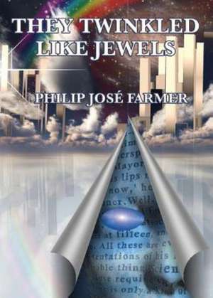 They Twinkled Like Jewels de Jose Philip Farmer