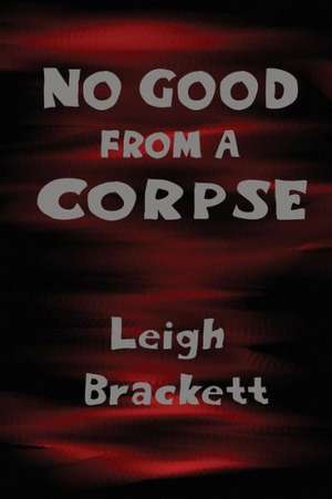 No Good from a Corpse de Leigh Brackett