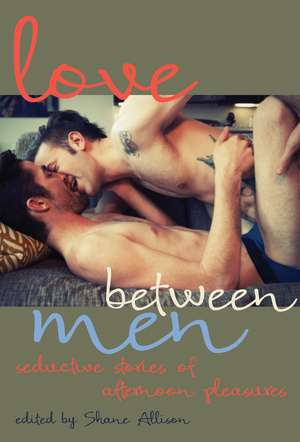 Love Between Men: Gay Erotic Romance de Shane Allison