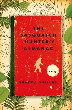 The Sasquatch Hunter's Almanac de Sharma Shields