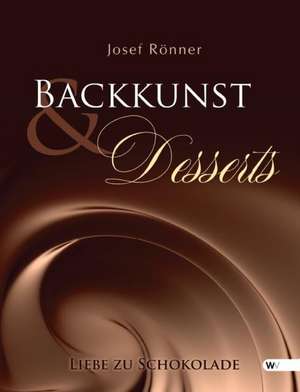 Backkunst + Desserts de Josef Rönner