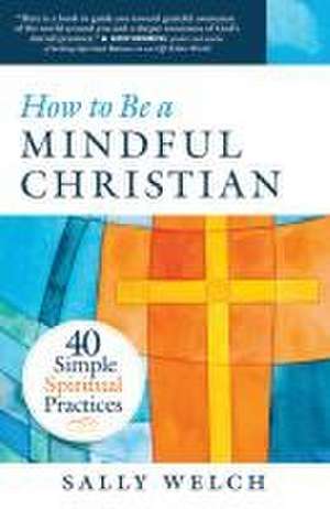 How to Be a Mindful Christian de Sally Welch