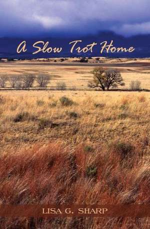 A Slow Trot Home de Lisa G. Sharp