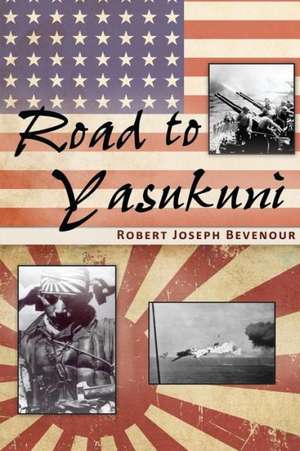 Road to Yasukuni de Robert Joseph Bevenour