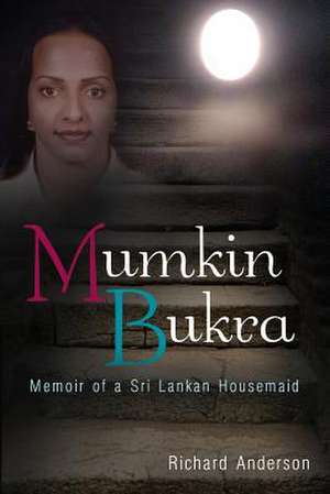 Mumkin Bukra: Memoir of a Sri Lankan Housemaid de Richard Anderson