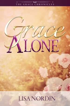 Grace Alone de Lisa Nordin