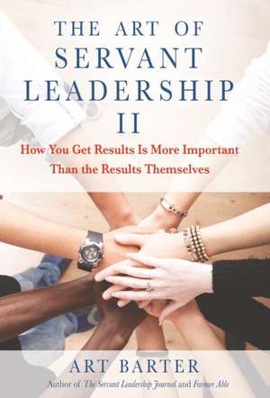 The Art of Servant Leadership II de Art Barter