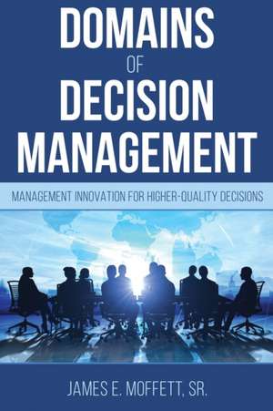 Domains of Decision Management de James E. Moffett