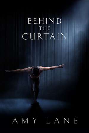 Behind the Curtain de Amy Lane