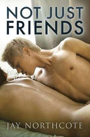 Not Just Friends de Jay Northcote