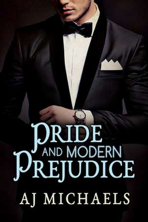 Pride and Modern Prejudice de Aj Michaels