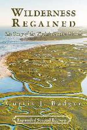 Wilderness Regained: The Story of the Virginia Barrier Islands: SECOND EDITION: The Story of the Virginia Barrier Islands de Curtis J. Badger