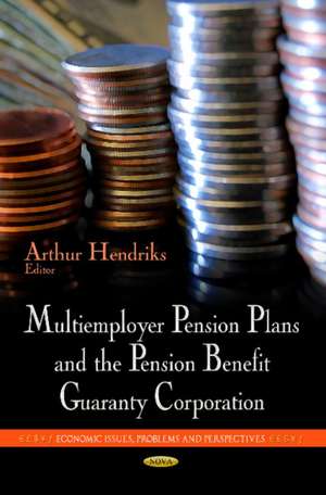 Multiemployer Pension Plans & the Pension Benefit Guaranty Corporation de Arthur Hendriks