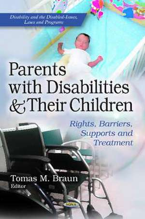 Parents with Disabilities & Their Children de Tomas M. Braun