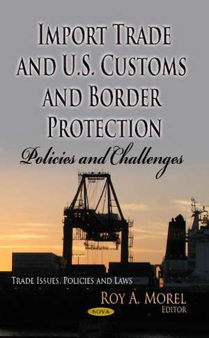 Import Trade & U.S. Customs & Border Protection de Roy A. Morel