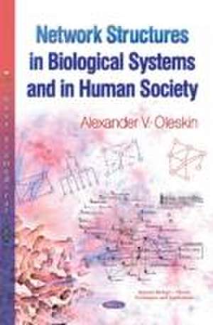 Network Structures in Biological Systems and in Human Society de Alexander V Oleskin