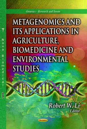 Metagenomics and its Applications in Agriculture, Biomedicine and Environmental Studies de Robert W. Li