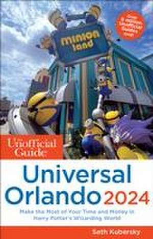 The Unofficial Guide to Universal Orlando 2024 de Seth Kubersky