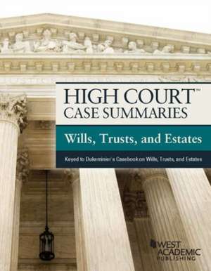 High Court Case Summaries, Wills, Trusts, and Estates (Keyed to Dukeminier) de West Academic