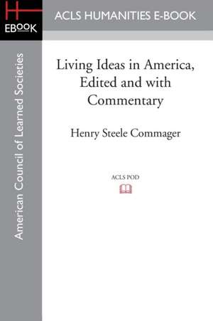 Living Ideas in America, Edited and with Commentary de Henry Steele Commager