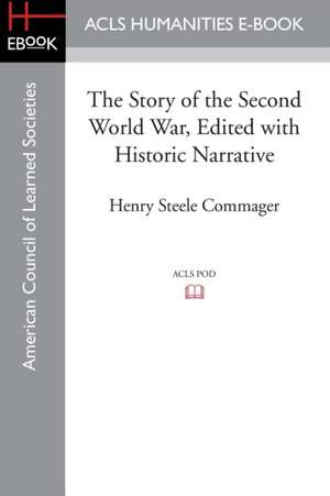 The Story of the Second World War, Edited with Historic Narrative de Henry Steele Commager