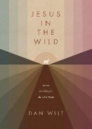 Jesus in the Wild de Dan Wilt