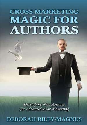 Cross Marketing Magic for Authors de Deborah Riley-Magnus