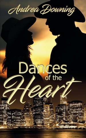 Dances of the Heart de Andrea Downing