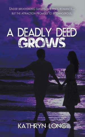 A Deadly Deed Grows de Kathryn Long