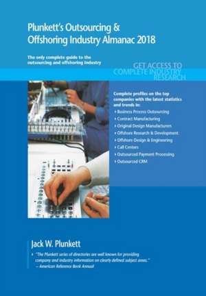 Plunkett's Outsourcing & Offshoring Industry Almanac 2018 de Jack W. Plunkett