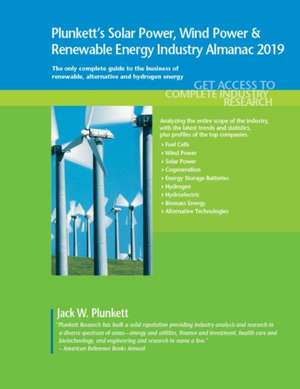 Plunkett's Solar Power, Wind Power & Renewable Energy Industry Almanac 2019: Solar Power, Wind Power & Renewable Energy Industry Market Research, Stat de Jack W. Plunkett