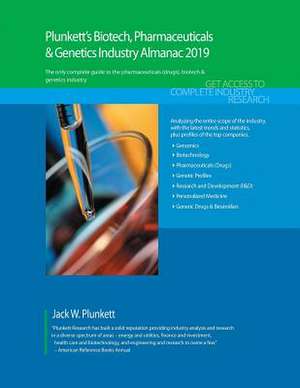 Plunkett's Biotech, Pharmaceuticals & Genetics Industry Almanac 2019 de Jack W. Plunkett