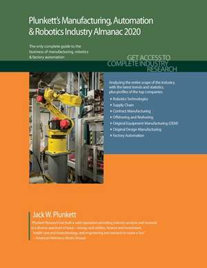 Plunkett's Manufacturing, Automation & Robotics Industry Almanac 2020 de Jack W. Plunkett