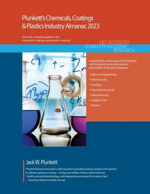 Plunkett's Chemicals, Coatings & Plastics Industry Almanac 2023: Chemicals, Coatings & Plastics Industry Market Research, Statistics, Trends and Leadi de Jack W. Plunkett