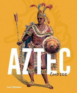 Aztec Empire de Lori Dittmer