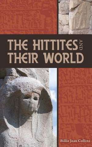 The Hittites and Their World de Billie Jean Collins