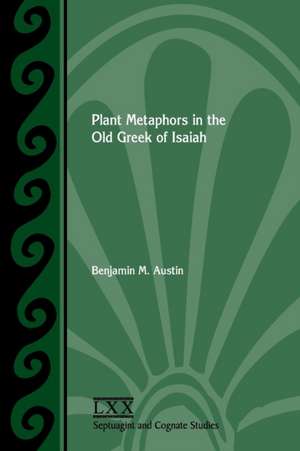 Plant Metaphors in the Old Greek of Isaiah de Benjamin M. Austin