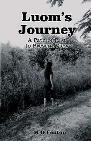 Luom's Journey: A Path of Past to Present View de M D Fenton