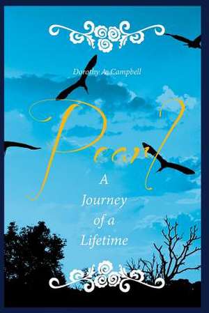 Pearl a Journey of a Lifetime de Dorothy a. Campbell