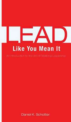 Lead Like You Mean It de Daniel Schotter