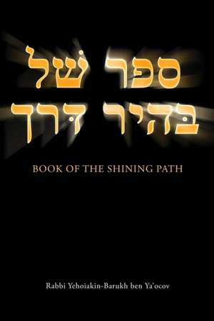 Book of the Shining Path de Rabbi Yehoiakin-Barukh Ben Ya'ocov