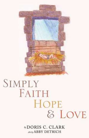 Simply Faith Hope & Love de Doris C. Clark