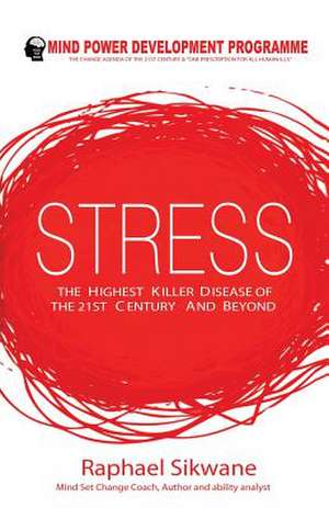 Stress, the Highest Killer Disease of the 21st Century and Beyond de Raphael Motlotlegi Sikwane